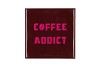 TILE COFFEE ADDICT RED 10X10X1CM