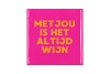 TILE MET JOU IS HET ALTIJD WIJN FUCHSIA 10X10X1CM