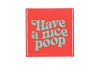 TILE HAVE A NICE POOP 10X10X1CM