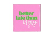 TILE BETTER LATE THAN UGLY PINK 10X10X1CM