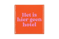 TILE HET IS HIER GEEN HOTEL ORANGE 10X10X1CM