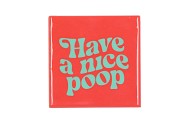 TILE HAVE A NICE POOP 10X10X1CM