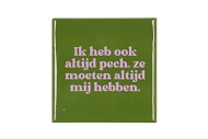 TILE IK HEB OOK ALTIJD GREEN 10X10X1CM